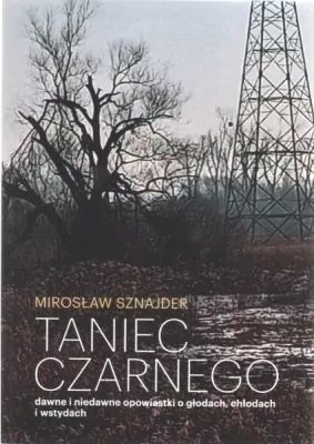 Taniec Czarnego dawne i niedawne opowiastki o głodach, chłodach i wstydach