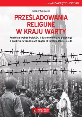 Prześladowania religijne w Kraju Warty. Zakręty historii