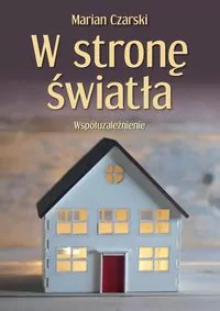 W stronę światła. Współuzależnienie - tantis.pl