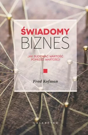 Świadomy biznes. Jak budować wartość poprzez wartości - tantis.pl