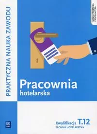 Pracownia hotelarska. Praktyczna nauka zawodu. Kwalifikacja T.12. Technik hotelarstwa - tantis.pl