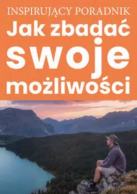 Jak zbadać swoje możliwości. Inspirujący poradnik - tantis.pl