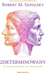 Zdeterminowany. Jak nauka tłumaczy brak wolnej woli