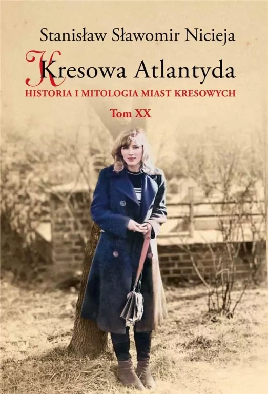 Kresowa Atlantyda. Historia i mitologia miast kresowych. Tom 20 - tantis.pl