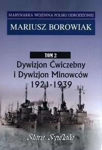 Marynarka Wojenna. Tom 2. Dywizjon Ćwiczebny i Dywizjon Minowców 1921-1939 - tantis.pl