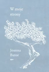 W moje strony. Trzy wyprawy w stronę wyobraźni, współczucia i troski