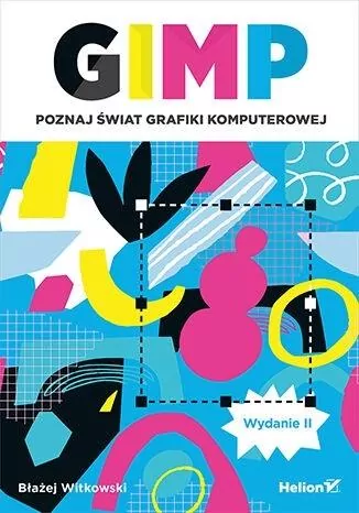 GIMP. Poznaj świat grafiki komputerowej wyd.2 - tantis.pl