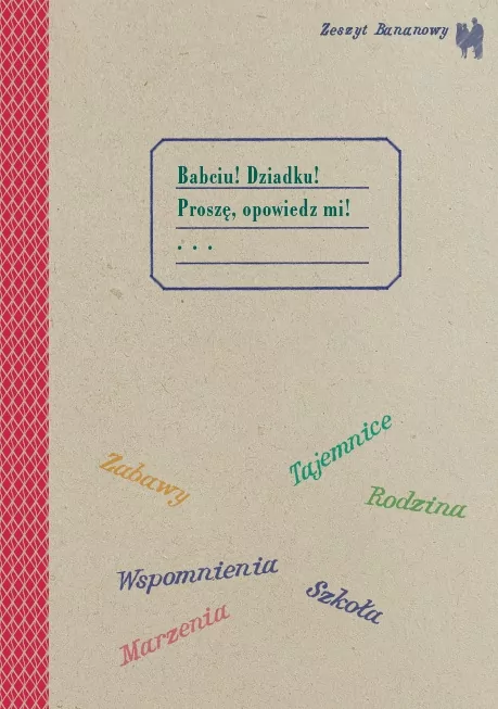 Babciu! Dziadku! Proszę, opowiedz mi! Zeszyt bananowy - tantis.pl