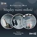 Pakiet: Niepokorna / Nieuchwytny / Nierozłączni. Między nami miłość. Tom 1-3. Audiobook - tantis.pl