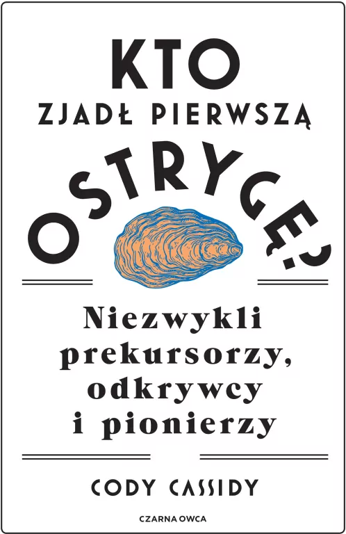 Kto zjadł pierwszą ostrygę? Niezwykli prekursorzy - tantis.pl