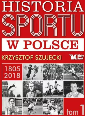 Historia sportu w Polsce 1805 - 2018. Tom 1