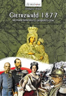Gietrzwałd 1877. Nieznane konteksty geopolityczne. Wydanie III ilustrowane