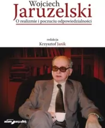 Wojciech Jaruzelski. O realizmie i poczuciu...