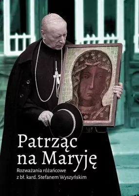 Patrząc na Maryję. Rozważania różańcowe