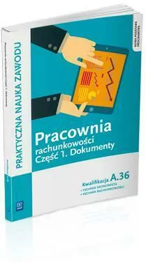 Praktyczna nauka zawodu. Pracownia rachunkowości. Część 1. Dokumenty. Kwalifikacja A.36 - tantis.pl