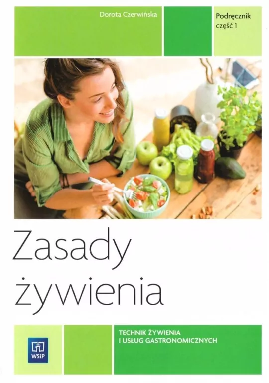 Zasady żywienia. Podręcznik. Technik żywienia i usług gastronomicznych. Kwalifikacja T.15.1. Część 1 - tantis.pl