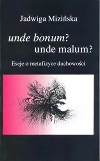 Unde bonum? unde malum? Eseje o metafizyce duchowości - tantis.pl