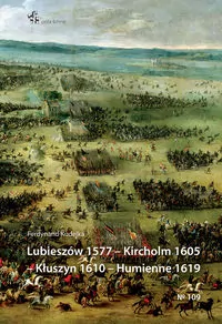 Lubieszów 1577. Kircholm 1605. Kłuszyn 1610. Humienne 1619