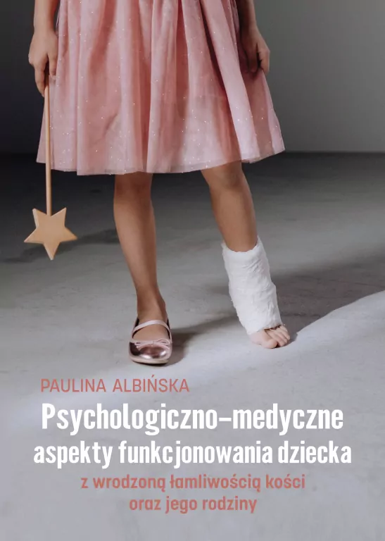 Psychologiczno-medyczne aspekty funkcjonowania dziecka z wrodzoną łamliwością kości - tantis.pl