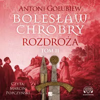 Bolesław Chrobry. Rozdroża. Tom 2. Audiobook - tantis.pl