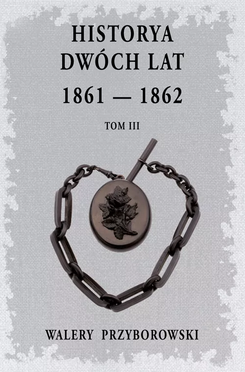 Historya dwóch lat 1861-1862. Tom 3 - tantis.pl