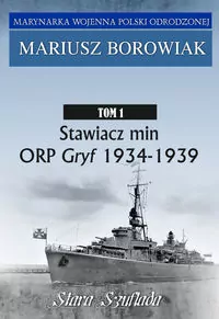 Stawiacz min ORP Gryf 1934-1939. Marynarka Wojenna Polski Odrodzonej. Tom 1 - tantis.pl