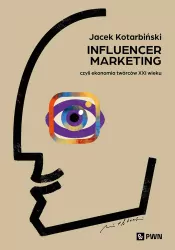 Influencer marketing. Czyli ekonomia twórców XXIw