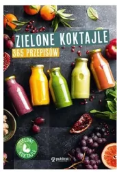 Zielone koktajle. 365 przepisów