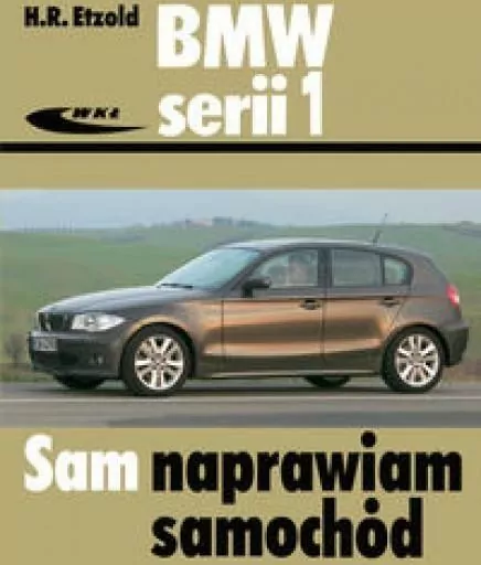BMW serii 1 od września 2004 do sierpnia 2011. Sam naprawiam samochód - tantis.pl