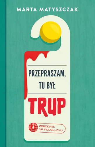 Przepraszam, tu był trup. Zbrodnie na podsłuchu. Tom 1 - tantis.pl