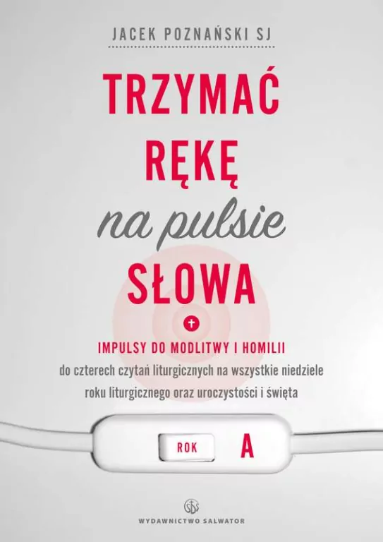 Trzymać rękę na pulsie Słowa Rok A - tantis.pl