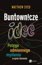 Buntownicze idee. Potęga odmiennego myślenia w życiu i biznesie