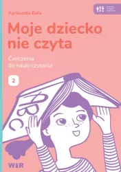 Moje dziecko nie czyta. Ćwiczenia do nauki. Część 2