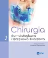 Chirurgia stomatologiczna i szczękowo-twarzowa. Tom 2 - tantis.pl