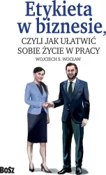 Etykieta w biznesie, czyli jak ułatwić sobie życie w pracy