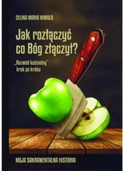 Jak rozłączyć co Bóg złączył? ? Rozwód kościelny krok po kroku