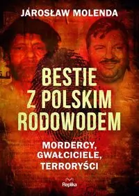 Bestie z polskim rodowodem. Mordercy, gwałciciele, terroryści - tantis.pl