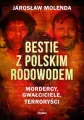 Bestie z polskim rodowodem. Mordercy, gwałciciele, terroryści - tantis.pl