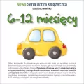 Nowa Seria Dobra Książeczka. 6-12 miesięcy - tantis.pl