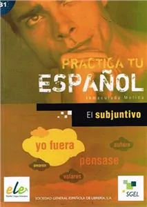 Practica tu espanol. El subjuntivo B1 - tantis.pl
