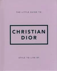 The Little Guide to Christian Dior