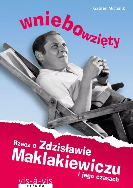 Wniebowzięty. Rzecz o Zdzisławie Maklakiewiczu i jego czasach - tantis.pl