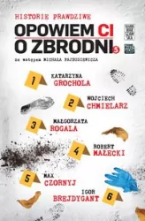 Opowiem ci o zbrodni. Historie prawdziwe. Tom 5