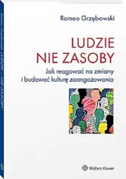 Ludzie nie zasoby. Jak reagować na zmiany i budować kulturę zaangażowania - tantis.pl
