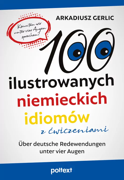 100 ilustrowanych niemieckich idiomów z ćwiczeniami. Über deutsche Redewendungen unter vier Augen - tantis.pl