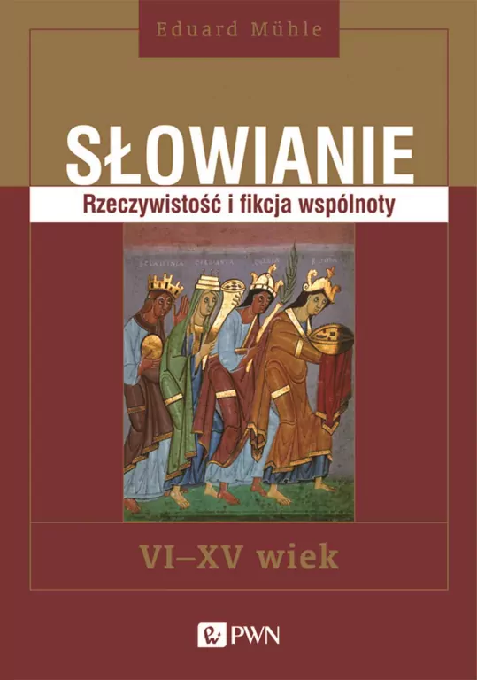 Słowianie. Rzeczywistość i fikcja wspólnoty, VI-XV wiek - tantis.pl