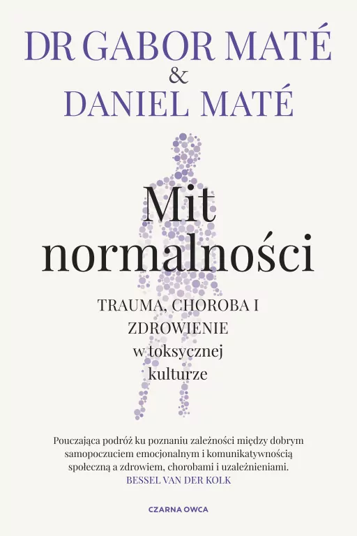 Mit normalności. Trauma, choroba i zdrowienie w toksycznej kulturze - tantis.pl