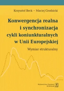 Konwergencja realna i synchronizacja cykli koniunkturalnych w Unii Europejskiej - tantis.pl