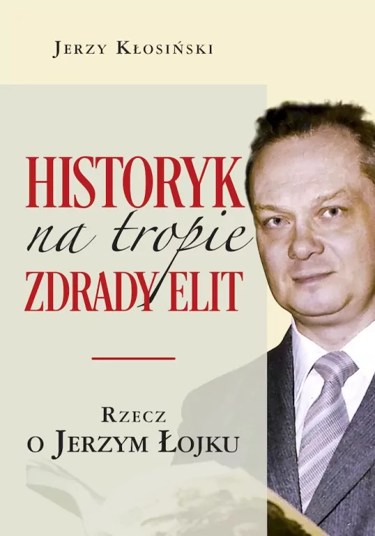 Historyk na tropie zdrady elit. Rzecz o J. Łojku - tantis.pl