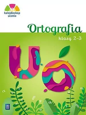 Kalejdoskop ucznia. Ortografia. Klasy 2-3 - tantis.pl